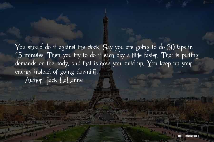 Jack LaLanne Quotes: You Should Do It Against The Clock. Say You Are Going To Do 30 Laps In 15 Minutes. Then You