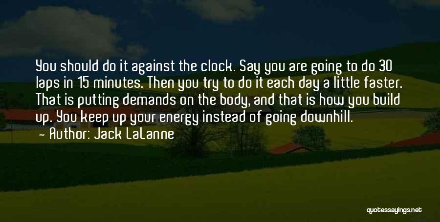 Jack LaLanne Quotes: You Should Do It Against The Clock. Say You Are Going To Do 30 Laps In 15 Minutes. Then You