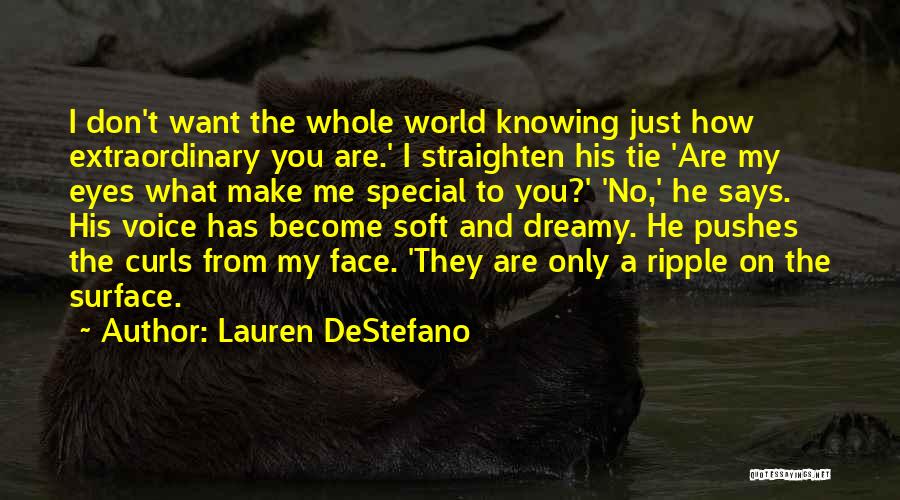 Lauren DeStefano Quotes: I Don't Want The Whole World Knowing Just How Extraordinary You Are.' I Straighten His Tie 'are My Eyes What