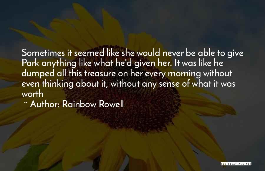 Rainbow Rowell Quotes: Sometimes It Seemed Like She Would Never Be Able To Give Park Anything Like What He'd Given Her. It Was