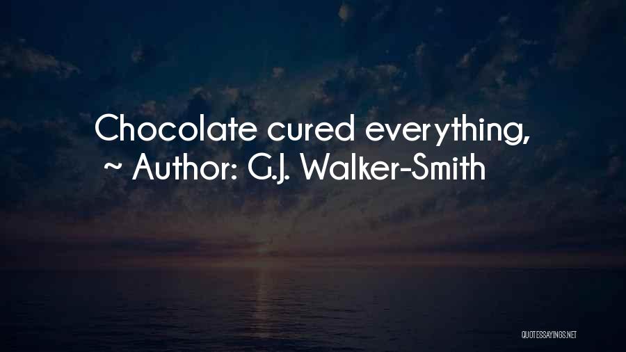 G.J. Walker-Smith Quotes: Chocolate Cured Everything,