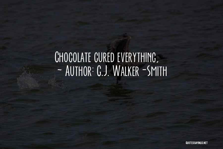 G.J. Walker-Smith Quotes: Chocolate Cured Everything,