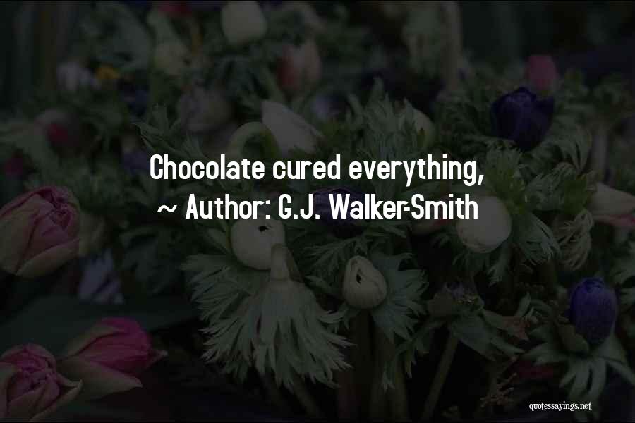 G.J. Walker-Smith Quotes: Chocolate Cured Everything,
