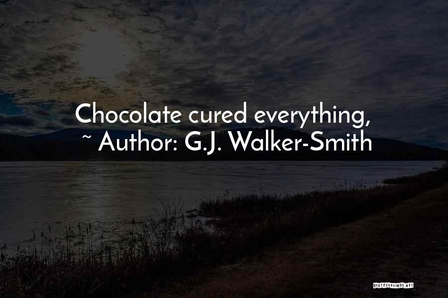 G.J. Walker-Smith Quotes: Chocolate Cured Everything,
