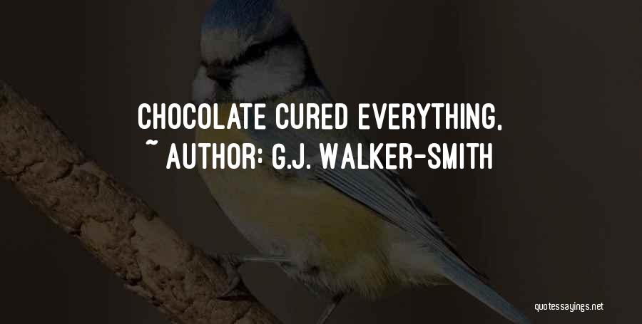 G.J. Walker-Smith Quotes: Chocolate Cured Everything,