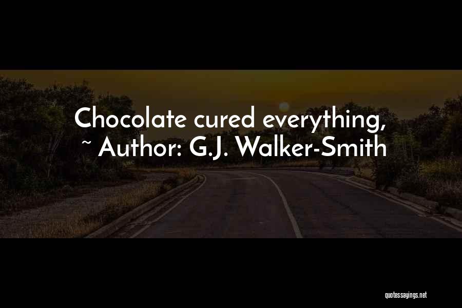 G.J. Walker-Smith Quotes: Chocolate Cured Everything,