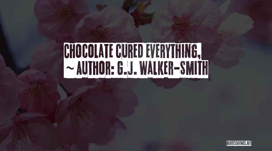 G.J. Walker-Smith Quotes: Chocolate Cured Everything,