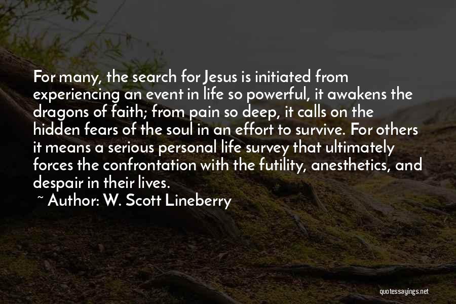 W. Scott Lineberry Quotes: For Many, The Search For Jesus Is Initiated From Experiencing An Event In Life So Powerful, It Awakens The Dragons