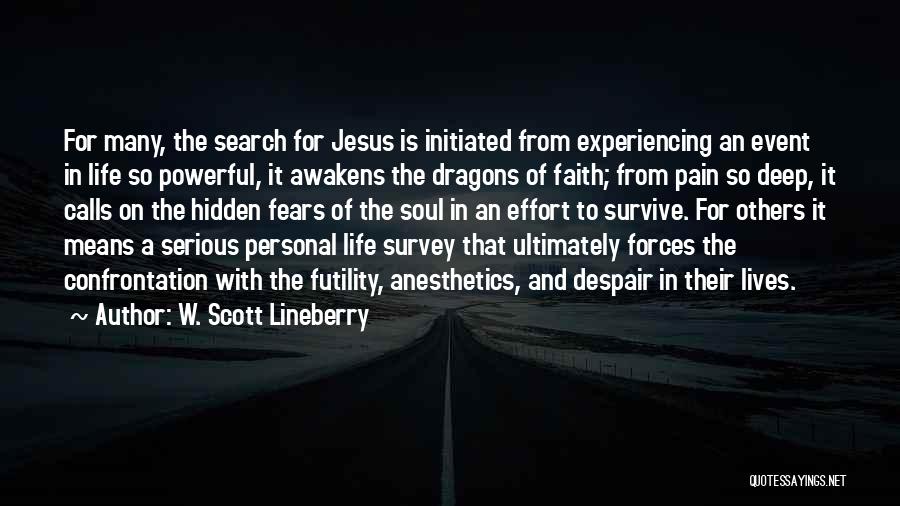 W. Scott Lineberry Quotes: For Many, The Search For Jesus Is Initiated From Experiencing An Event In Life So Powerful, It Awakens The Dragons