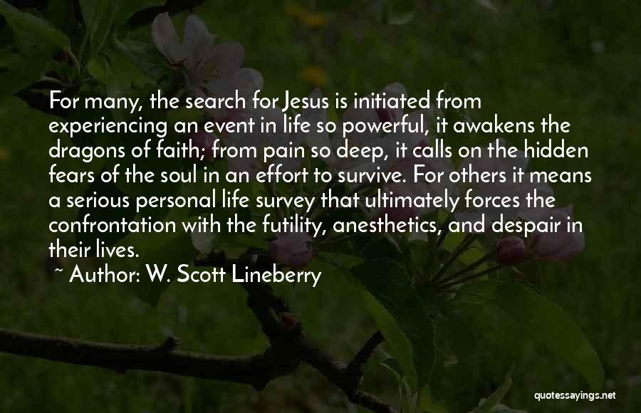 W. Scott Lineberry Quotes: For Many, The Search For Jesus Is Initiated From Experiencing An Event In Life So Powerful, It Awakens The Dragons