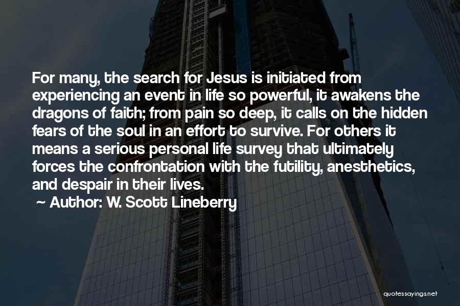 W. Scott Lineberry Quotes: For Many, The Search For Jesus Is Initiated From Experiencing An Event In Life So Powerful, It Awakens The Dragons