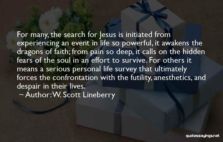 W. Scott Lineberry Quotes: For Many, The Search For Jesus Is Initiated From Experiencing An Event In Life So Powerful, It Awakens The Dragons