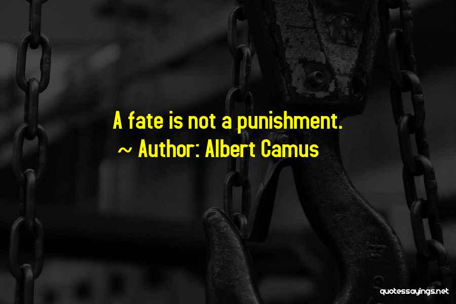 Albert Camus Quotes: A Fate Is Not A Punishment.