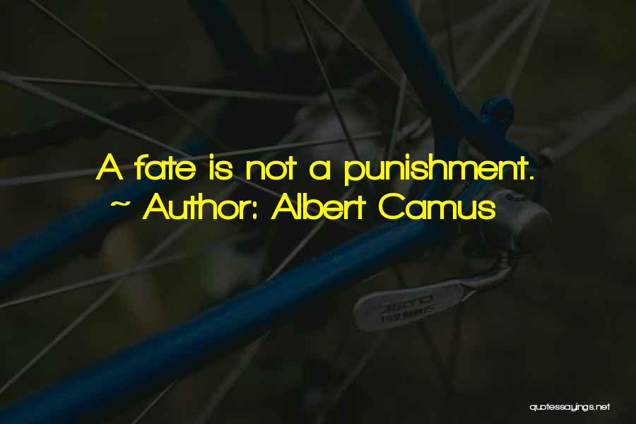 Albert Camus Quotes: A Fate Is Not A Punishment.