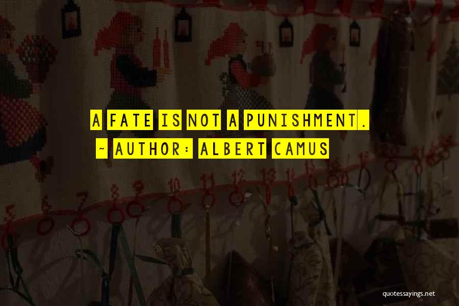 Albert Camus Quotes: A Fate Is Not A Punishment.