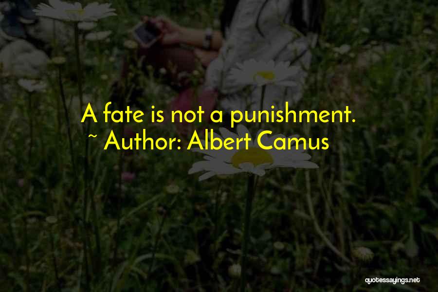 Albert Camus Quotes: A Fate Is Not A Punishment.