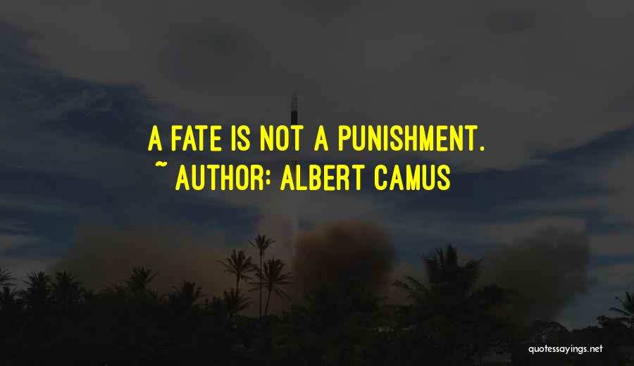 Albert Camus Quotes: A Fate Is Not A Punishment.