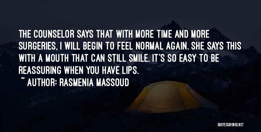 Rasmenia Massoud Quotes: The Counselor Says That With More Time And More Surgeries, I Will Begin To Feel Normal Again. She Says This