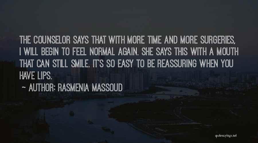 Rasmenia Massoud Quotes: The Counselor Says That With More Time And More Surgeries, I Will Begin To Feel Normal Again. She Says This