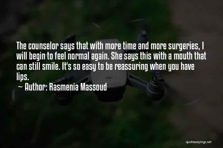 Rasmenia Massoud Quotes: The Counselor Says That With More Time And More Surgeries, I Will Begin To Feel Normal Again. She Says This