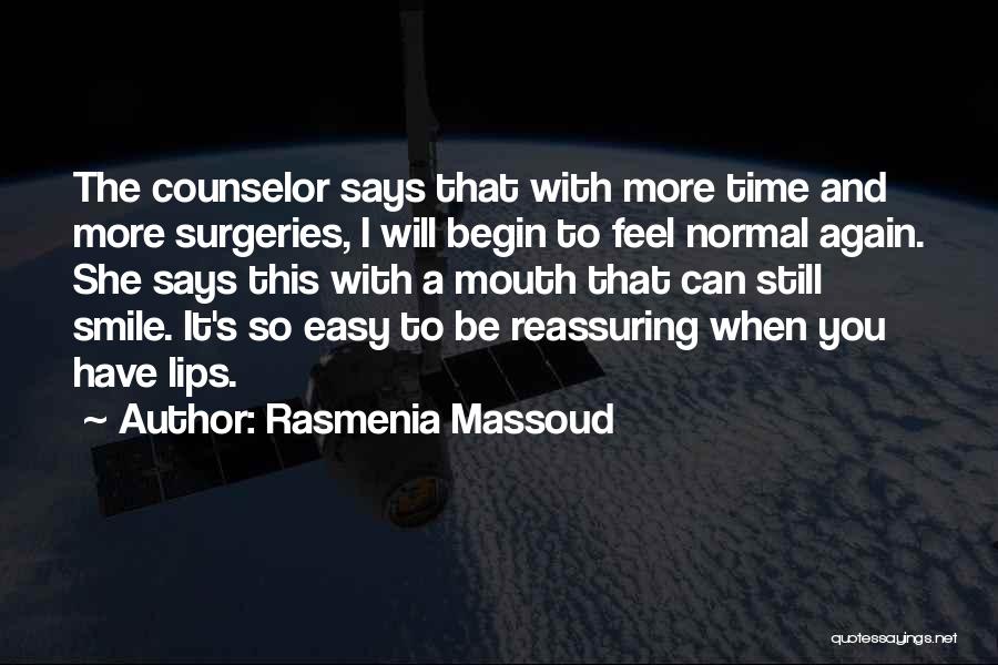 Rasmenia Massoud Quotes: The Counselor Says That With More Time And More Surgeries, I Will Begin To Feel Normal Again. She Says This