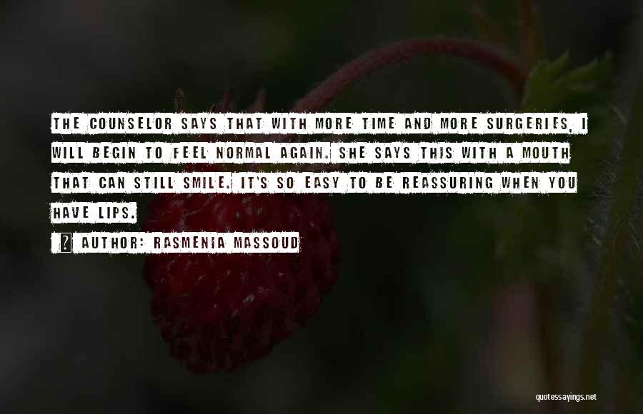 Rasmenia Massoud Quotes: The Counselor Says That With More Time And More Surgeries, I Will Begin To Feel Normal Again. She Says This