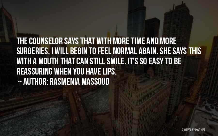 Rasmenia Massoud Quotes: The Counselor Says That With More Time And More Surgeries, I Will Begin To Feel Normal Again. She Says This