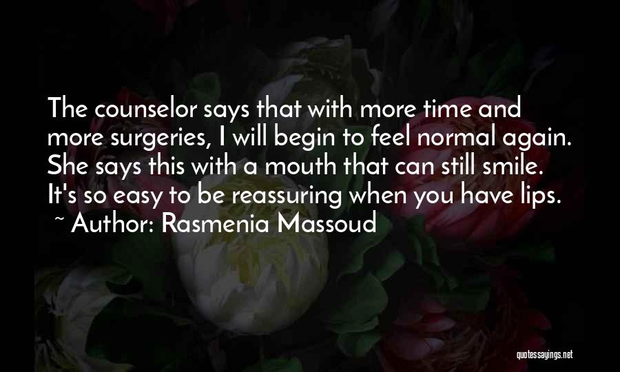 Rasmenia Massoud Quotes: The Counselor Says That With More Time And More Surgeries, I Will Begin To Feel Normal Again. She Says This