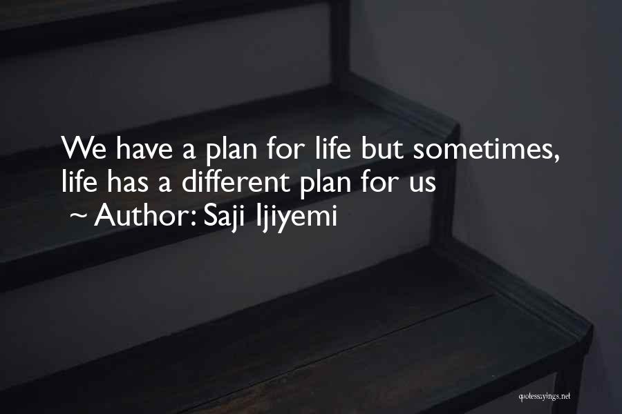 Saji Ijiyemi Quotes: We Have A Plan For Life But Sometimes, Life Has A Different Plan For Us