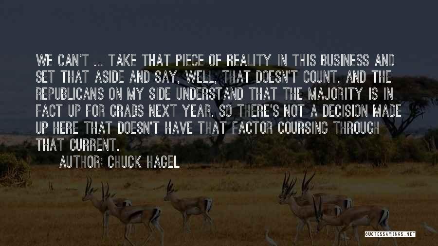 Chuck Hagel Quotes: We Can't ... Take That Piece Of Reality In This Business And Set That Aside And Say, Well, That Doesn't