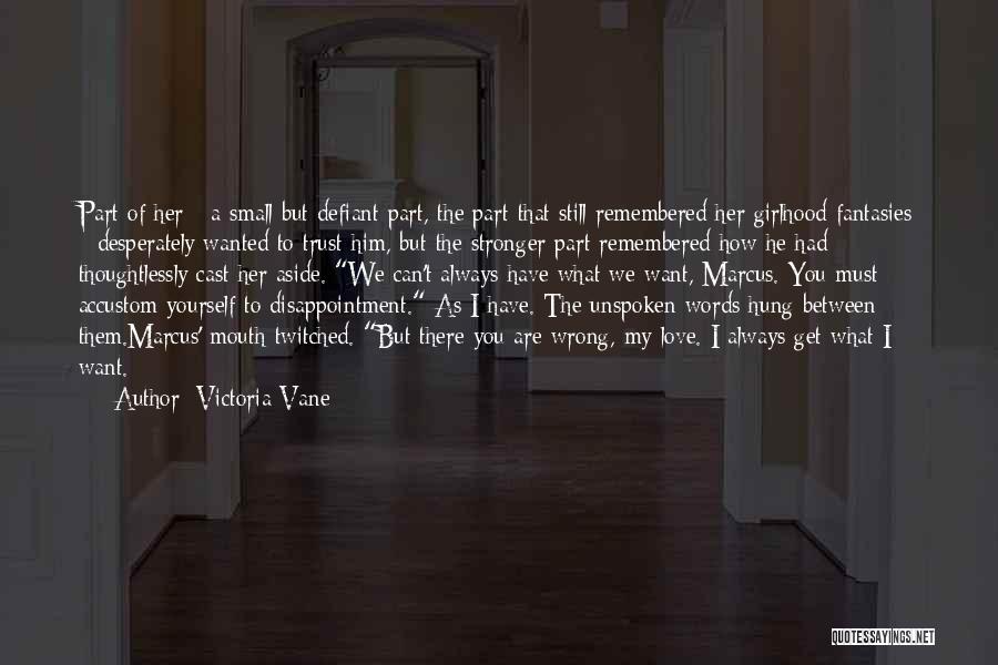 Victoria Vane Quotes: Part Of Her - A Small But Defiant Part, The Part That Still Remembered Her Girlhood Fantasies - Desperately Wanted