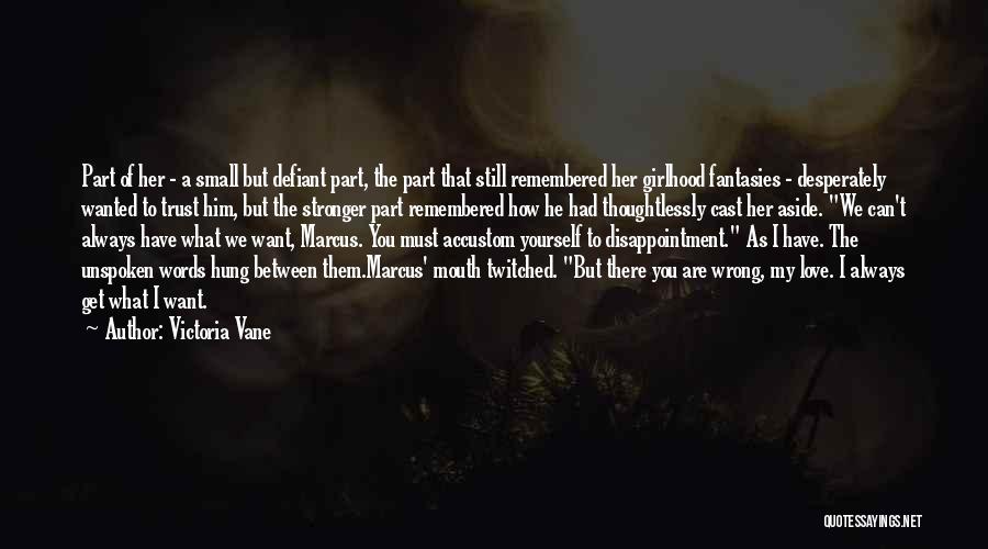 Victoria Vane Quotes: Part Of Her - A Small But Defiant Part, The Part That Still Remembered Her Girlhood Fantasies - Desperately Wanted