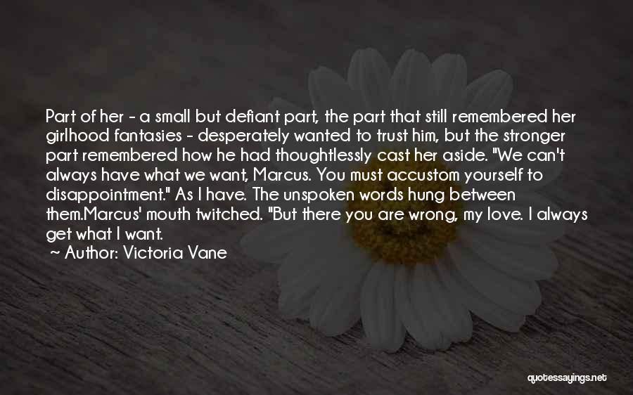 Victoria Vane Quotes: Part Of Her - A Small But Defiant Part, The Part That Still Remembered Her Girlhood Fantasies - Desperately Wanted