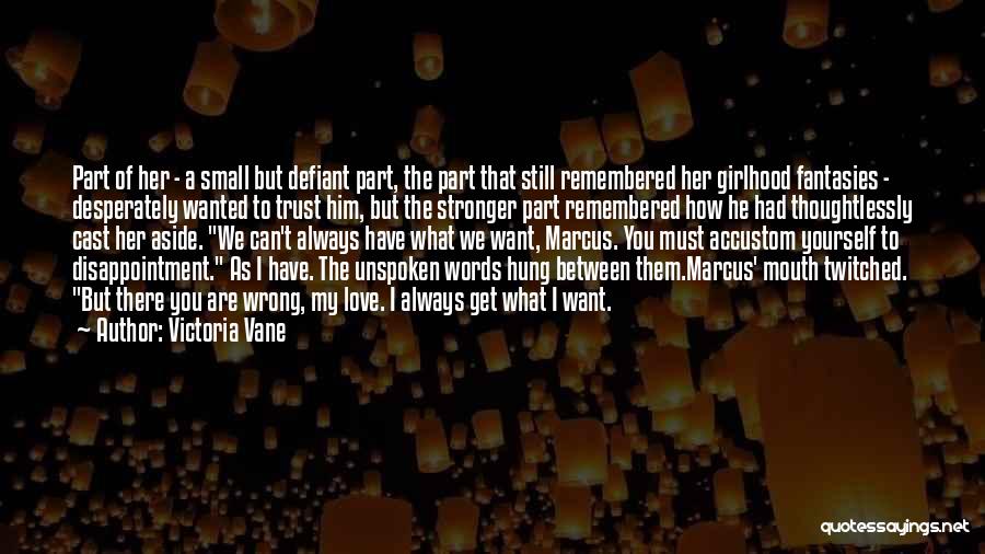 Victoria Vane Quotes: Part Of Her - A Small But Defiant Part, The Part That Still Remembered Her Girlhood Fantasies - Desperately Wanted