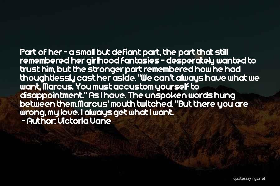 Victoria Vane Quotes: Part Of Her - A Small But Defiant Part, The Part That Still Remembered Her Girlhood Fantasies - Desperately Wanted