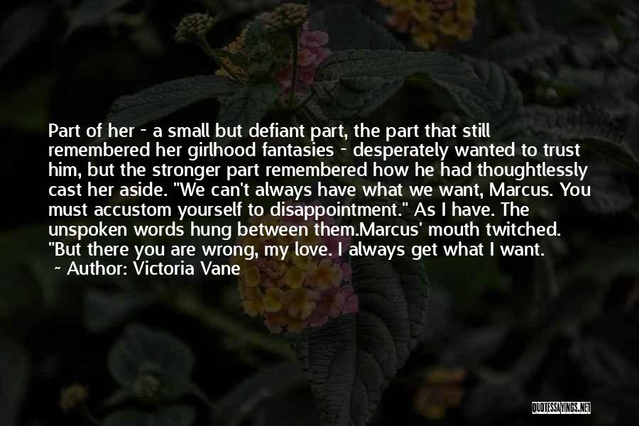 Victoria Vane Quotes: Part Of Her - A Small But Defiant Part, The Part That Still Remembered Her Girlhood Fantasies - Desperately Wanted