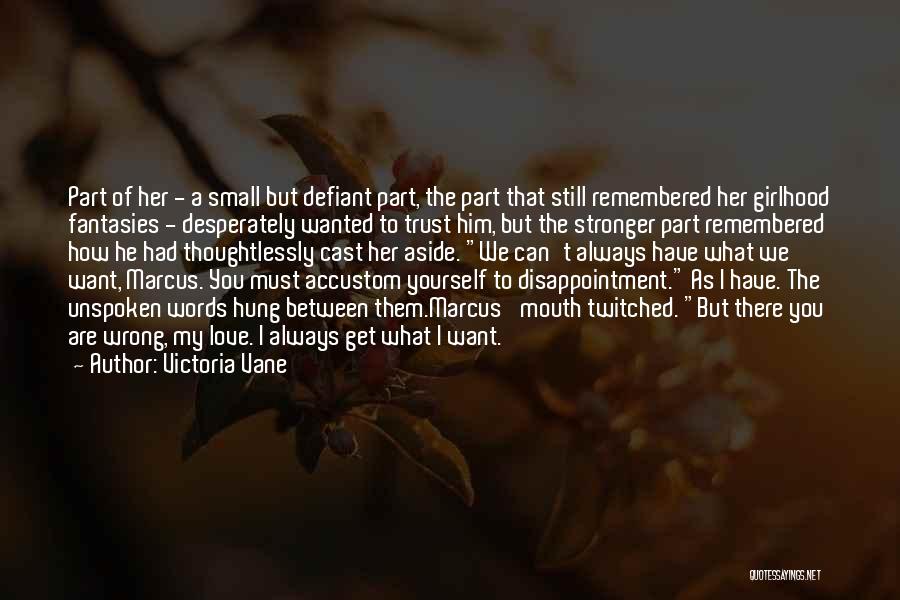 Victoria Vane Quotes: Part Of Her - A Small But Defiant Part, The Part That Still Remembered Her Girlhood Fantasies - Desperately Wanted