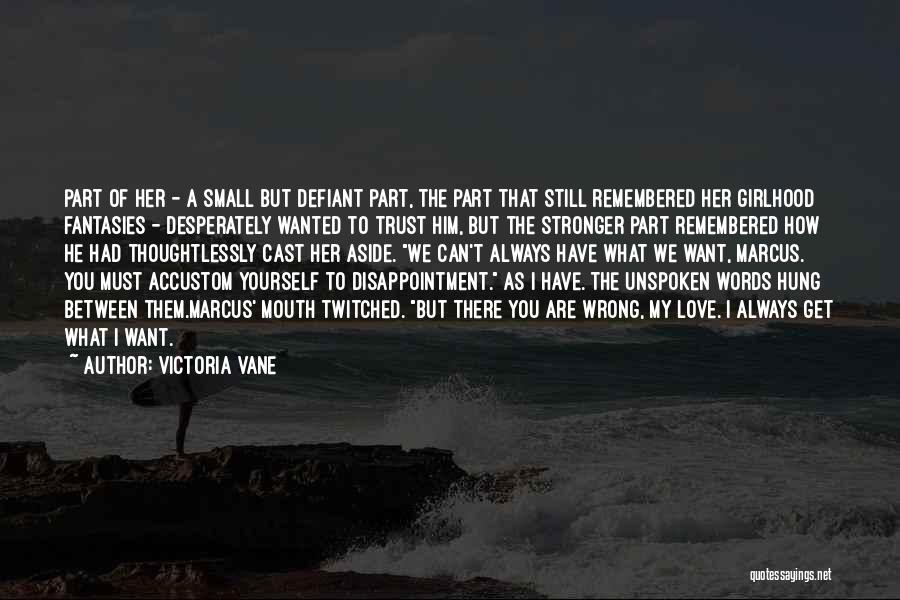 Victoria Vane Quotes: Part Of Her - A Small But Defiant Part, The Part That Still Remembered Her Girlhood Fantasies - Desperately Wanted