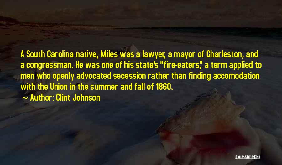 Clint Johnson Quotes: A South Carolina Native, Miles Was A Lawyer, A Mayor Of Charleston, And A Congressman. He Was One Of His