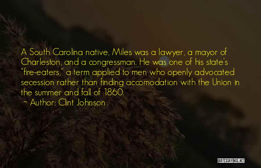 Clint Johnson Quotes: A South Carolina Native, Miles Was A Lawyer, A Mayor Of Charleston, And A Congressman. He Was One Of His