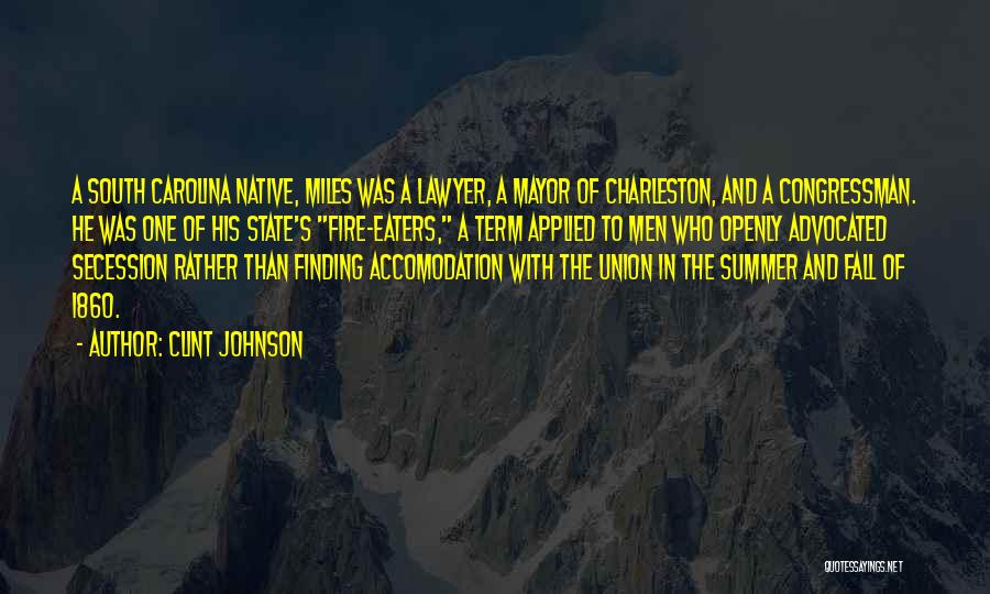 Clint Johnson Quotes: A South Carolina Native, Miles Was A Lawyer, A Mayor Of Charleston, And A Congressman. He Was One Of His