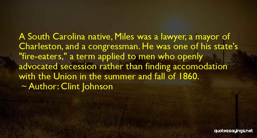 Clint Johnson Quotes: A South Carolina Native, Miles Was A Lawyer, A Mayor Of Charleston, And A Congressman. He Was One Of His