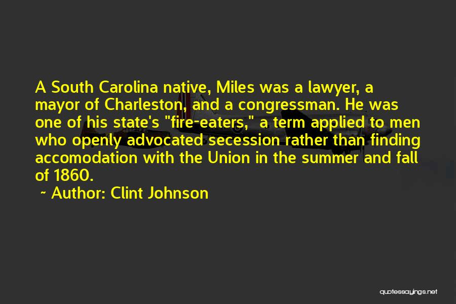 Clint Johnson Quotes: A South Carolina Native, Miles Was A Lawyer, A Mayor Of Charleston, And A Congressman. He Was One Of His
