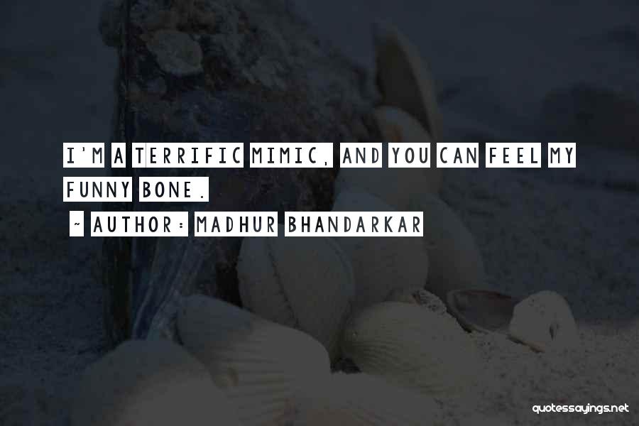 Madhur Bhandarkar Quotes: I'm A Terrific Mimic, And You Can Feel My Funny Bone.