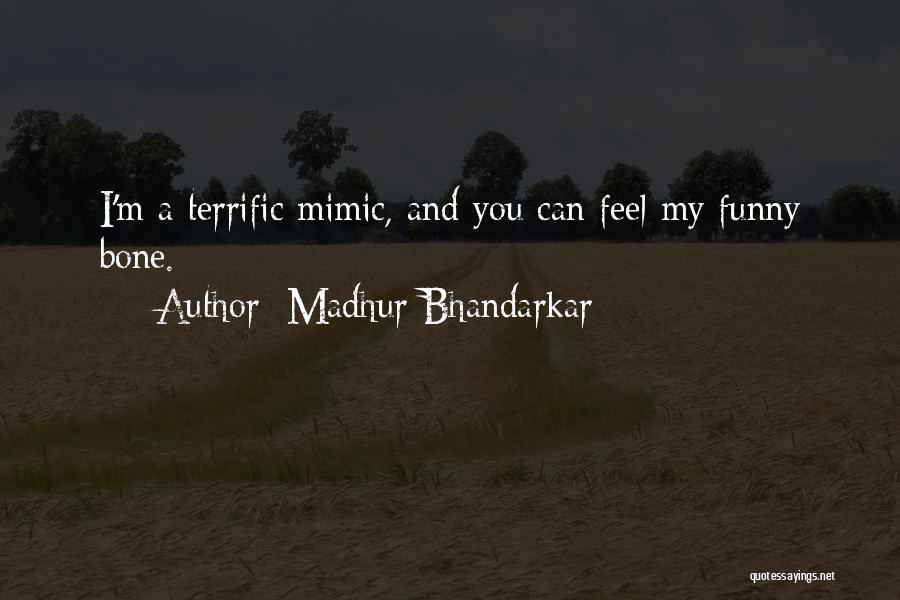 Madhur Bhandarkar Quotes: I'm A Terrific Mimic, And You Can Feel My Funny Bone.