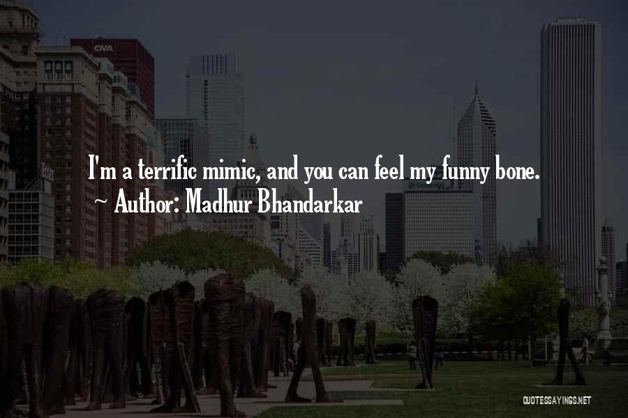 Madhur Bhandarkar Quotes: I'm A Terrific Mimic, And You Can Feel My Funny Bone.