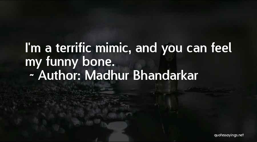 Madhur Bhandarkar Quotes: I'm A Terrific Mimic, And You Can Feel My Funny Bone.