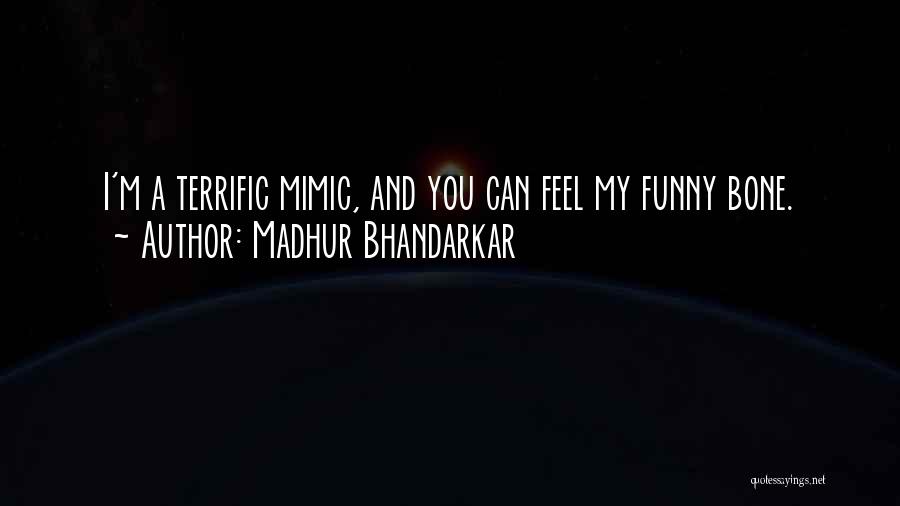 Madhur Bhandarkar Quotes: I'm A Terrific Mimic, And You Can Feel My Funny Bone.