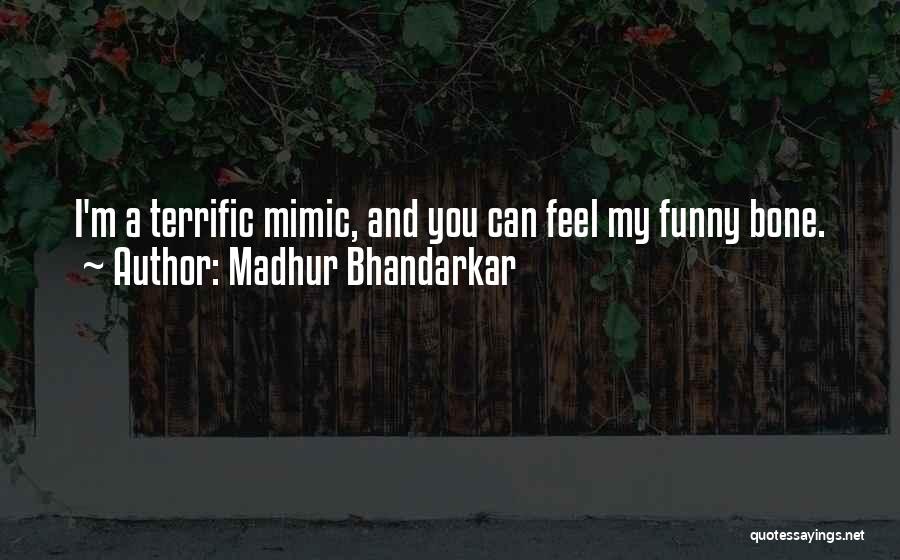 Madhur Bhandarkar Quotes: I'm A Terrific Mimic, And You Can Feel My Funny Bone.