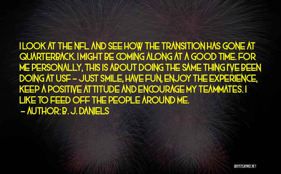 B. J. Daniels Quotes: I Look At The Nfl And See How The Transition Has Gone At Quarterback. I Might Be Coming Along At